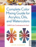 Complete Color Mixing Guide For Acrylics, Oils, And Watercolors