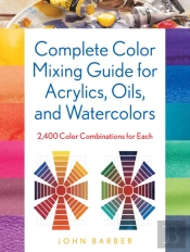 Complete Color Mixing Guide For Acrylics, Oils, And Watercolors