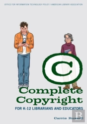 Complete Copyright For K-12 Librarians And Educators