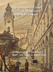 Complete Court Cases Of Magistrate Frederick Stewart As Reported In The China Mail, July 1881 To March 1882. W. New Index