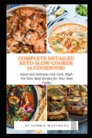 Complete Detailed Keto Slow Cooker (A Cookbook)