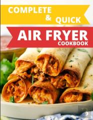 Complete & Quick Air Fryer Cookbook