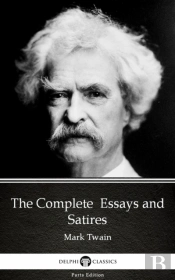 Complete  Essays And Satires By Mark Twain (Illustrated)