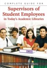 Complete Guide For Supervisors Of Student Employees In Today'S Academic Libraries