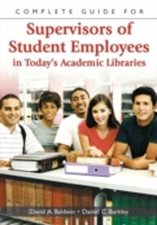 Complete Guide For Supervisors Of Student Employees In Today'S Academic Libraries