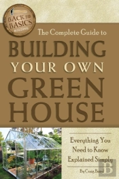 Complete Guide To Building Your Own Greenhouse
