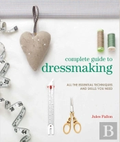 Complete Guide To Dressmaking