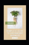 Complete Guide To Greenhouse Business