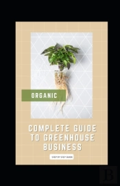 Complete Guide To Greenhouse Business