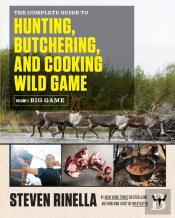 Complete Guide To Hunting, Butchering, And Cooking Wild Game