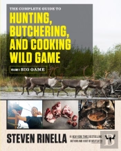 Complete Guide To Hunting, Butchering, And Cooking Wild Game