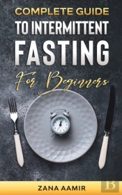 Complete Guide To Intermittent Fasting For Beginners