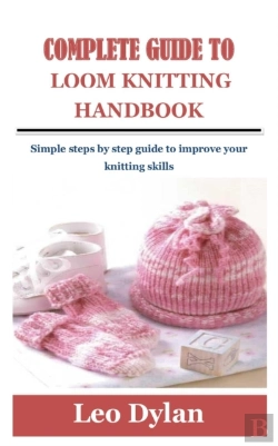 Bertrand.pt - Complete Guide To Loom Knitting Handbook