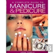 Complete Guide To Manicure And Pedicure