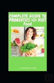 Complete Guide To Probiotics 101 Diet Food