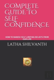 Complete Guide To Self Confidence: How T