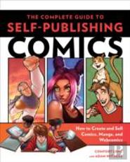 Complete Guide To Selfâ€“Publishing Comics, The