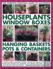 Complete Guide To Successful Houseplants, Window Boxes, Hanging Baskets, Pots And Containers