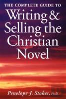 Complete Guide To Writing And Selling The Christian Novel