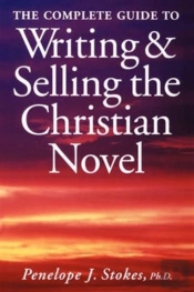 Complete Guide To Writing And Selling The Christian Novel