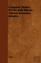 Complete History Of The 46th Illinois Ve