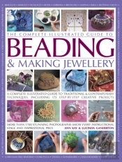 Complete Illustrated Guide To Beading & Making Jewellery