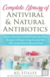 Complete Library Of Antiviral & Natural Antibiotics +Immune Boosting & Health Enhancing Home Therapies & Recipes Using Essential Oils +Plus Comprehensive Research Data