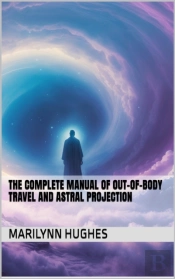 Complete Manual Of Out-Of-Body Travel And Astral Projection