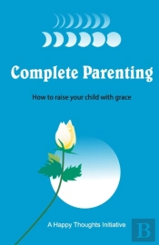 Complete Parenting - How To Raise Your C