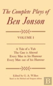 Complete Plays: I. A Tale Of A Tub, The Case Is Altered, Every Man In His Humour, Every Man Out Of His Humour