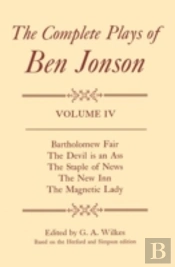 Complete Plays: Iv. Bartholomew Fair, The Devil Is An Ass, The Staple Of News, The New Inn, The Magnetic Lady