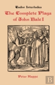 Complete Plays Of John Bale   Volume I