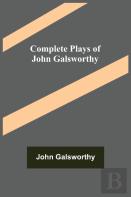 Complete Plays Of John Galsworthy