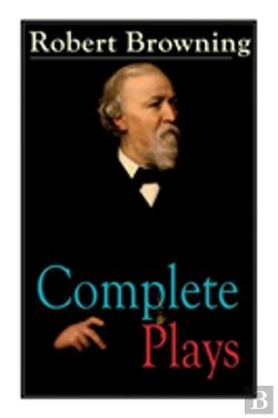 Bertrand.pt - Complete Plays Of Robert Browning