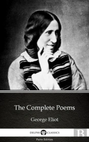 Complete Poems By George Eliot - Delphi Classics (Illustrated)