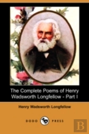 Complete Poems Of Henry Wadsworth Longfellow - Part I (Dodo Press)