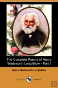Bertrand.pt - Complete Poems Of Henry Wadsworth Longfellow - Part I (Dodo Press)