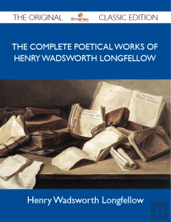 Bertrand.pt - Complete Poetical Works Of Henry Wadsworth Longfellow - The Original Classic Edition
