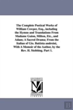 Bertrand.pt - Complete Poetical Works of William Cowper, Esq., Including the Hymns and Translations from Madame Guion, Milton, Etc., and Adam; A Sacred Drama; From the Italian of Gio. Battista Andreini, with a Memo