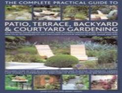 Complete Practical Guide To Patio, Terrace, Backyard And Courtyard Gardening