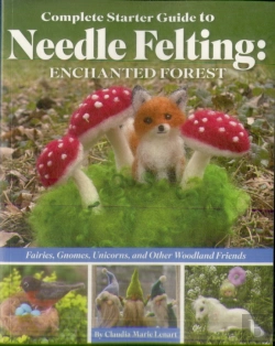 Bertrand.pt - Complete Starter Guide To Needle Felting: Enchanted Forest