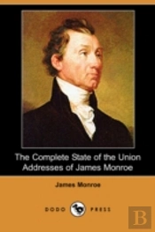 Complete State Of The Union Addresses Of James Monroe