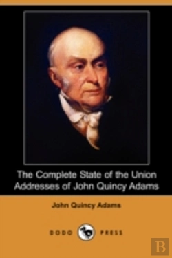 Bertrand.pt - Complete State Of The Union Addresses Of John Quincy Adams (Dodo Press)