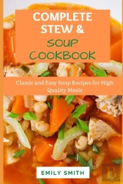 Complete Stews & Soups Cookbook