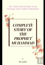 Complete Story Of The Prophet Muhammad