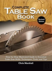Complete Table Saw Book, Revised Edition