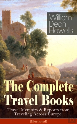 Bertrand.pt - Complete Travel Books Of William Dean Howells (Illustrated)