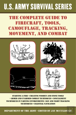 Bertrand.pt - Complete U.S. Army Survival Guide To Firecraft, Tools, Camouflage, Tracking, Movement, And Combat