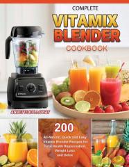 Complete Vitamix Blender Cookbook 2021