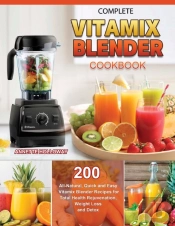 Complete Vitamix Blender Cookbook 2021